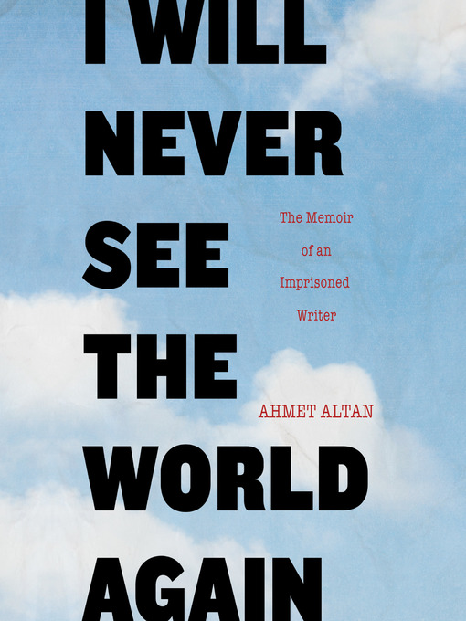 Title details for I Will Never See the World Again by Ahmet Altan - Available